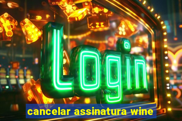 cancelar assinatura wine